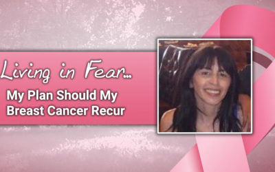 Living in Fear… My Plan Should My Breast Cancer Recur
